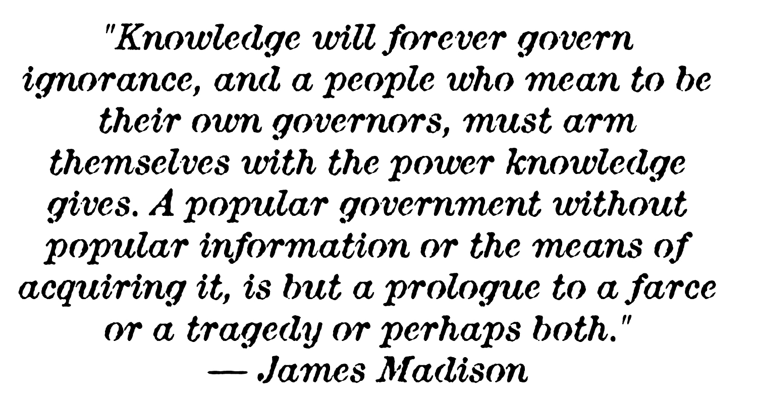Knowledge will forever govern ignorance... - James Madison